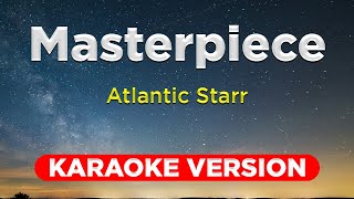 MASTERPIECE  Atlantic Starr KARAOKE VERSION with lyrics [upl. by Trici418]