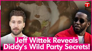 Jeff Wittek Exposes Shocking Details About Diddy’s Infamous Freak Off Party [upl. by Nikaniki520]