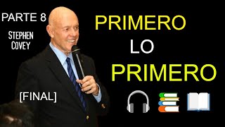 PARTE 8 PRIMERO LO PRIMERO Stephen Covey audiolibro📖📚 FINAL [upl. by Renmus]