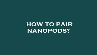 How to pair nanopods [upl. by Farmann]