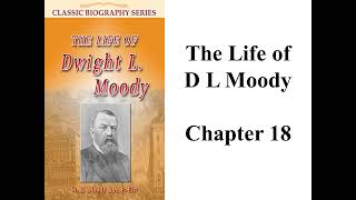 quotThe Life of D L Moodyquot Chapter 18 [upl. by Otrevogir200]