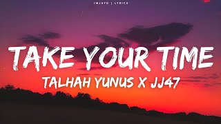 Talhah Yunus  Take Your Time Lyrics ftJJ47  Take Your Time Talhah Yunus lyrics  Prodby Jokhay [upl. by Aikmat]