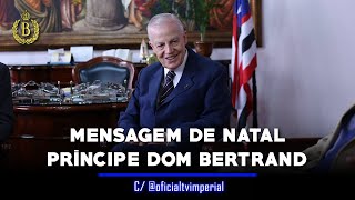 A NOVA MENSAGEM DE NATAL DO CHEFE DA CASA IMPERIAL DO BRASIL  2023 [upl. by Buatti]