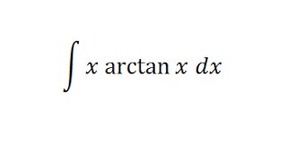 Integrating x arctan x [upl. by Hale]