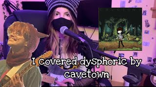 I covered DYSPHORIC by CAVETOWN  MjadeJK [upl. by Hite]