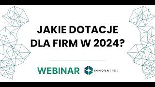 WEBINAR  Dotacje dla firm w 2024 [upl. by Niatirb]