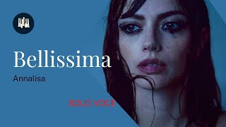 Annalisa  BELLISSIMA Solo Voce [upl. by Euridice]