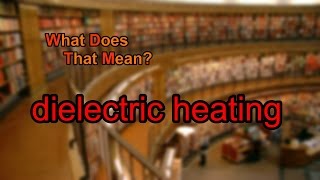 What does dielectric heating mean [upl. by Reyaht]