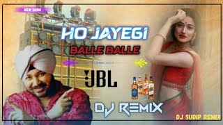 Ho Jayegi Balle Balle Dj Song ll Daler Mehndi Song ll Fully Humming Sound ll Dj Sudip Remix [upl. by Yssirc]