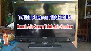 Memperbaiki TV LED Polytron PLD32D905 Rusak Ada Suara Tidak Ada Gambar [upl. by Stirling]