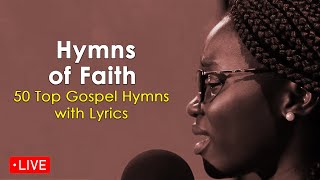 Live Now Hymns of Faith  Top 50 Gospel Hymns with Lyrics [upl. by Gwenore]