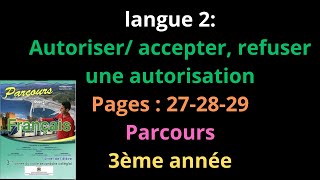 langue 2Autoriser accepter refuser une autorisation  Pages272829 Parcours  3ème année  شرح [upl. by Enelyam]