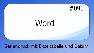 Word 091 SeriendrucK mit Exceltabelle und Datum deutsch HD [upl. by Renaxela]