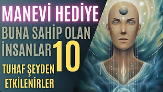 Manevi Bir Hediyeye Sahip Olan İnsanlar Bu 10 Tuhaf Şeyden Etkilenirler [upl. by Sib405]