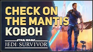 Koboh Check On The Mantis Star Wars Jedi Survivor [upl. by Yahsel]