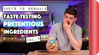 Chefs vs Normals Taste Testing Pretentious Ingredients Vol 5  Sorted Food [upl. by Neehsuan]