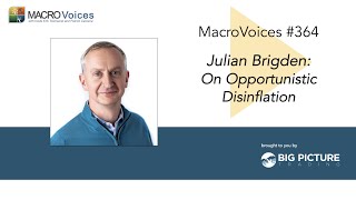 MacroVoices 364 Julian Brigden On Opportunistic Disinflation [upl. by Urdna]