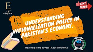 16 Understanding Nationalization Policy in Pakistans Economy [upl. by Maurilla]