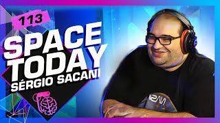 SÉRGIO SACANI SPACE TODAY  Inteligência Ltda Podcast 113 [upl. by Storer426]