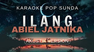 ILANG  ABIEL JATNIKA Karaoke sunda akustik version [upl. by Annohsed]