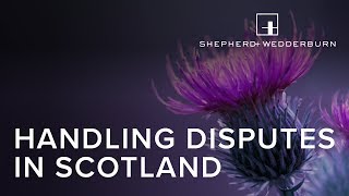 Handling Disputes In Scotland  Shepherd and Wedderburn Webinar [upl. by Naliorf618]