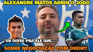 ALEXANDRE MATOS ABRE O JOGO E CONTA O PORQUE DO DUDU NÃO TER IDO PARA O CRUZEIRO O JOGADOR MENTIU [upl. by Keyes856]