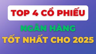 TOP 4 CỔ PHIẾU NGÂN HÀNG TỐT NHẤT 2025  ĐẦU TƯ CHỨNG KHOÁN [upl. by Winer275]