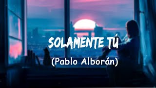 Pablo Alborán  Solamente Tú LetraLyrics [upl. by Aseek596]