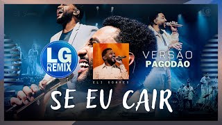 ELI SOARES  SE EU CAIR  VERSÃO PAGODÃO 2024 LG REMIX [upl. by Nilrac]