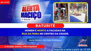 2ª Edição Alerta Maciço  Baturité Homem é morto a facadas na rua da feira no centro da cidade [upl. by Lemert]