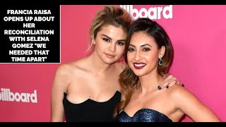 Francia Raisa Opens Up About Her Reconciliation with Selena Gomez ‘We Needed That Time Apart’ [upl. by Nomi]