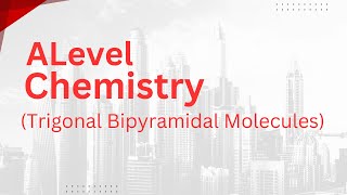 Alevel Chemistry  Trigonal Bipyramidal Molecules [upl. by Honeywell]