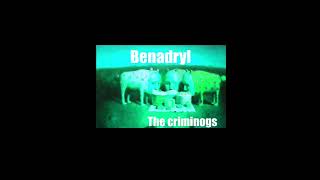 Benadryl The Criminogs [upl. by Reviel511]