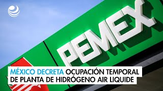 México decreta ocupación temporal de planta de hidrógeno de la francesa Air Liquide [upl. by Kinimod]