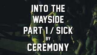 Into The Wayside Part 1  Sick by Ceremony  The Sinclair [upl. by Adnauqaj]