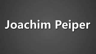 How To Pronounce Joachim Peiper [upl. by Ilesara27]