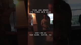 EXCLUSIVE VIDEO quotPink and Brown  Im Tired Hes Dead  20010623  Dam Haus Davis CAquot now live [upl. by Duomham]