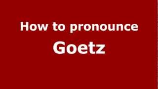 How to Pronounce Goetz  PronounceNamescom [upl. by Novat448]