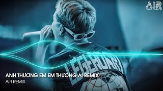 Anh Thương Em Em Thương Ai Remix  Nghĩ Đi Mà Xem Lúc Em Vừa Chợt Ngã Remix TikTok [upl. by Donall]