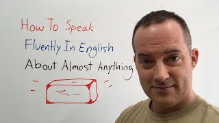 How To Speak Fluently In English About Almost Anything [upl. by Moersch]