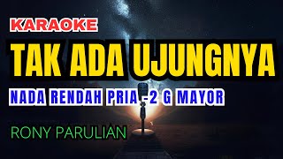 Tak Ada Ujungnya  Rony Parulian Karaoke Nada Rendah Pria 2 G mayor [upl. by Samford574]