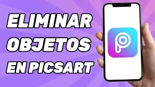 Cómo Eliminar Objetos en PicsArt  Fácil [upl. by Arabel]