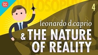 Leonardo DiCaprio amp The Nature of Reality Crash Course Philosophy 4 [upl. by Jon301]