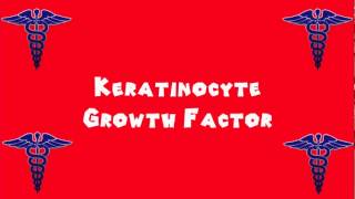 Pronounce Medical Words ― Keratinocyte Growth Factor [upl. by Buote824]