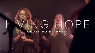 LIVING HOPE  CROSS POINT MUSIC  Official Music Video [upl. by Cilka]