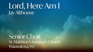 Lord Here Am I by Jay Althouse  Senior Choir  St Matthews Lutheran Church  Wauwatosa WI [upl. by Aizan]