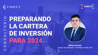 ¿En qué INVERTIR para lo que viene en 2024 Consultorio Finect con Rafael Hurtado [upl. by Nothgierc]