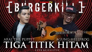 ARAL feat AGUNG HELLFROG  TIGA TITIK HITAM BURGERKILL ACOUSTIC ARAL BURGERKILL Ariel BEGUNDAL [upl. by Antonetta]