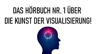 Das Hörbuch das Ihr Leben verändern wird Das Hörbuch Nr 1 über die Kunst der Visualisierung [upl. by Alrac]