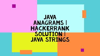 JAVA ANAGRAMS  HACKERRANK SOLUTION  JAVA STRINGS [upl. by Sine]